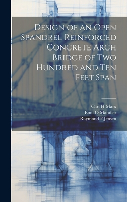 Design of an Open Spandrel Reinforced Concrete Arch Bridge of two Hundred and ten Feet Span - Jensen, Raymond F, and Marx, Carl H, and Mandler, Emil O