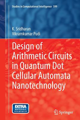 Design of Arithmetic Circuits in Quantum Dot Cellular Automata Nanotechnology - Sridharan, K, and Pudi, Vikramkumar