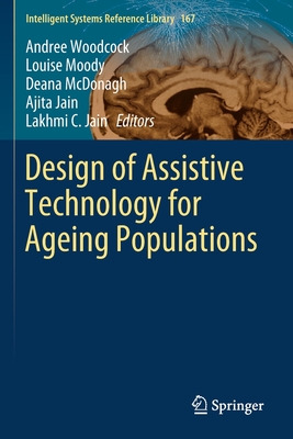 Design of Assistive Technology for Ageing Populations - Woodcock, Andree (Editor), and Moody, Louise (Editor), and McDonagh, Deana (Editor)