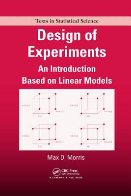 Design of Experiments: An Introduction Based on Linear Models - Morris, Max