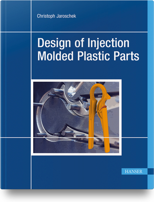 Design of Injection Molded Plastic Parts - Jaroschek, Christoph