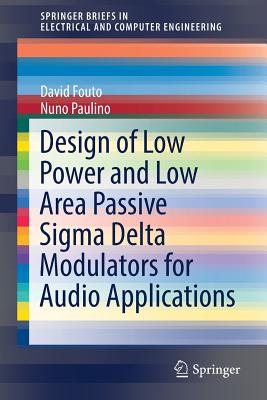 Design of Low Power and Low Area Passive SIGMA Delta Modulators for Audio Applications - Fouto, David, and Paulino, Nuno