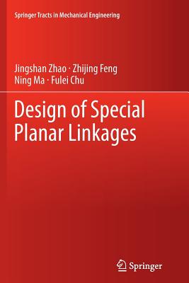 Design of Special Planar Linkages - Zhao, Jingshan, and Feng, Zhijing, and Ma, Ning