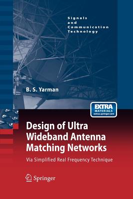 Design of Ultra Wideband Antenna Matching Networks: Via Simplified Real Frequency Technique - Yarman, Binboga Siddik