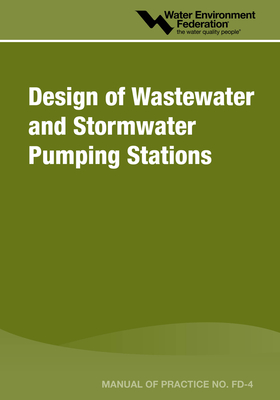 Design of Wastewater and Stormwater Pumping Stations: Mop Fd-4 Volume 4 - Water Environment Federation (Wef)