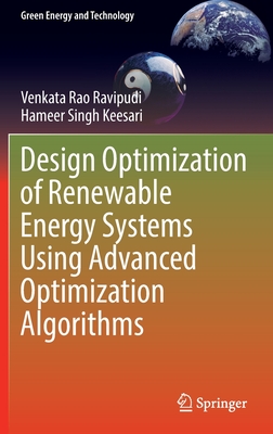 Design Optimization of Renewable Energy Systems Using Advanced Optimization Algorithms - Ravipudi, Venkata Rao, and Keesari, Hameer Singh