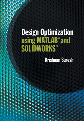 Design Optimization using MATLAB and SOLIDWORKS - Suresh, Krishnan