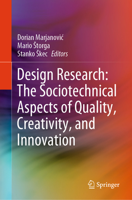 Design Research: The Sociotechnical Aspects of Quality, Creativity, and Innovation - Marjanovic, Dorian (Editor), and Storga, Mario (Editor), and Skec, Stanko (Editor)