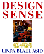 Design Sense: A Guide to Getting the Most from Your Interior Design Investment - Blair, Linda