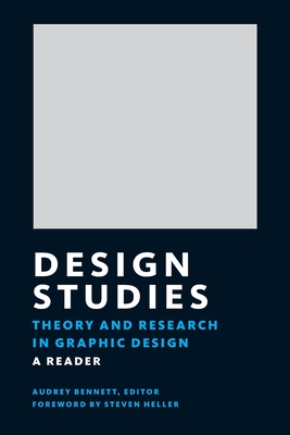 Design Studies: Theory and Research in Graphic Design - Heller, Steven (Foreword by), and Bennett, Andrea, and Bennett, Audrey (Editor)