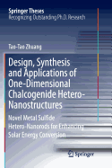 Design, Synthesis and Applications of One-Dimensional Chalcogenide Hetero-Nanostructures: Novel Metal Sulfide Hetero-Nanorods for Enhancing Solar Energy Conversion