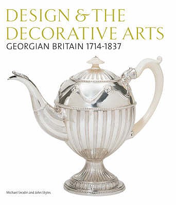 Design & the Decorative Arts: Georgian Britain, 1714-1837 - Snodin, Michael, Mr.