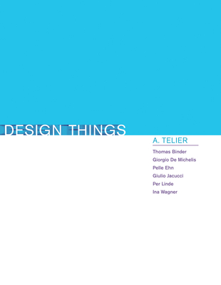 Design Things - Binder, Thomas, and de Michelis, Giorgio, and Ehn, Pelle