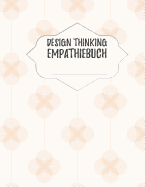 Design Thinking Empathiebuch: groes Notizbuch fr Interviews im Design Thinking Prozess - fr den iterativen und agilen Prozess in der Unternehmensentwicklung im DesignThinking - grozgiges Format ca. A4 - 100 Seiten