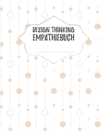 Design Thinking Empathiebuch: groes Notizbuch fr Interviews im Design Thinking Prozess - fr den iterativen und agilen Prozess in der Unternehmensentwicklung im DesignThinking - grozgiges Format ca. A4 - 100 Seiten