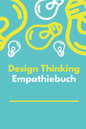 Design Thinking Empathiebuch: Notizbuch fr Interviews im Design Thinking Prozess - fr den iterativen und agilen Prozess in der Unternehmensentwicklung im DesignThinking - ca. A5 - 100 Seiten