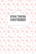 Design Thinking Empathiebuch: Notizbuch fr Interviews im Design Thinking Prozess - fr den iterativen und agilen Prozess in der Unternehmensentwicklung im DesignThinking