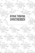 Design Thinking Empathiebuch: Notizbuch fr Interviews im Design Thinking Prozess - fr den iterativen und agilen Prozess in der Unternehmensentwicklung im DesignThinking