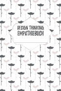 Design Thinking Empathiebuch: Notizbuch fr Interviews im Design Thinking Prozess - fr den iterativen und agilen Prozess in der Unternehmensentwicklung im DesignThinking