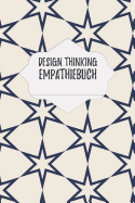 Design Thinking Empathiebuch: Notizbuch fr Interviews im Design Thinking Prozess - fr den iterativen und agilen Prozess in der Unternehmensentwicklung