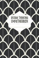 Design Thinking Empathiebuch: Notizbuch fr Interviews im Design Thinking Prozess - fr den iterativen und agilen Prozess in der Unternehmensentwicklung