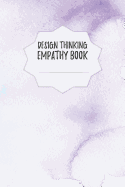 Design Thinking Empathy Book: Notebook for Interviews during the Design Thinking Process for the iterative and agile Process Innovation and New Work for new and outstanding Businesses Dimensions: 6 x 9 (15.24 x 22.86 cm)