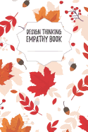 Design Thinking Empathy Book: Notebook for Interviews during the Design Thinking Process for the iterative and agile Process Innovation and New Work for new and outstanding Businesses Dimensions: 6 x 9 (15.24 x 22.86 cm)