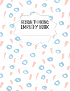 Design Thinking Empathy Book: Notebook for Interviews during the Design Thinking Process for the iterative and agile Process Innovation and New Work for new and outstanding Businesses Dimensions: 8,5 x 11 (21.59 x 27.94 cm)