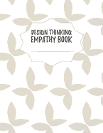 Design Thinking Empathy Book: Notebook for Interviews during the Design Thinking Process for the iterative and agile Process Innovation and New Work for new and outstanding Businesses Dimensions: 8,5 x 11 (21.59 x 27.94 cm)