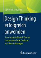 Design Thinking Erfolgreich Anwenden: So Entwickeln Sie in 7 Phasen Kundenorientierte Produkte Und Dienstleistungen