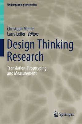 Design Thinking Research: Translation, Prototyping, and Measurement - Meinel, Christoph (Editor), and Leifer, Larry (Editor)