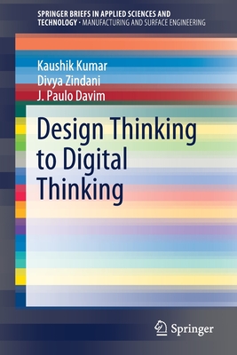 Design Thinking to Digital Thinking - Kumar, Kaushik, and Zindani, Divya, and Davim, J Paulo