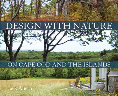 Design with Nature on Cape Cod and the Islands - Ahern, Jack