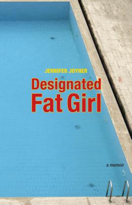Designated Fat Girl: A Memoir - Joyner, Jennifer