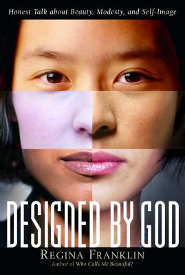 Designed by God: Honest Talk about Beauty, Modesty, and Self-Image - Franklin, Regina