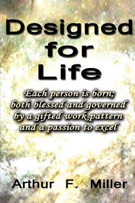 Designed For Life: Hardwired - Empowered - Purposed - Miller Jr, Arthur F