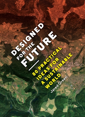 Designed for the Future: 80 Practical Ideas for a Sustainable World - Green, Jared (Editor)