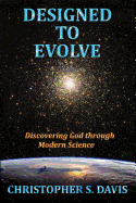 Designed to Evolve: Discovering God Through Modern Science