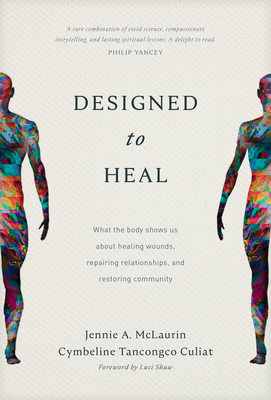 Designed to Heal: What the Body Shows Us about Healing Wounds, Repairing Relationships, and Restoring Community - McLaurin, Jennie A, and Culiat, Cymbeline Tancongco, and Shaw, Luci (Foreword by)