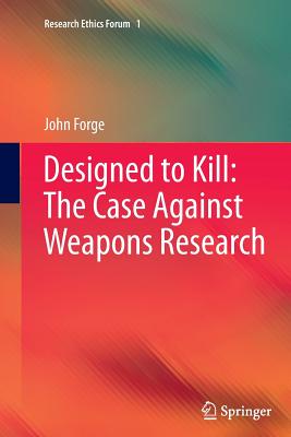 Designed to Kill: The Case Against Weapons Research - Forge, John