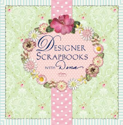 Designer Scrapbooks with Dena: Scrapbooking Style for Pages, Parties & More - Fishbein, Dena