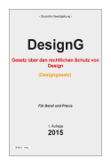 Designgesetz: Gesetz Uber Den Rechtlichen Schutz Von Design (Designgesetz - Designg)