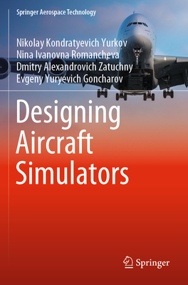 Designing Aircraft Simulators - Yurkov, Nikolay Kondratyevich, and Romancheva, Nina Ivanovna, and Zatuchny, Dmitry Alexandrovich