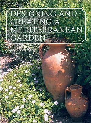 Designing and Creating a Mediterranean Garden - Cox, Freda