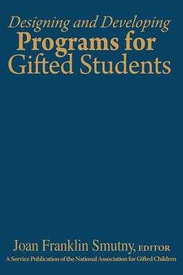 Designing and Developing Programs for Gifted Students - Spreyer, Leon F, and Smutny, Joan Franklin (Editor)