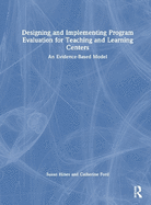 Designing and Implementing Program Evaluation for Teaching and Learning Centers: An Evidence-Based Model