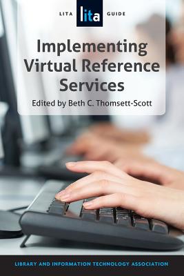 Designing and Implementing Virtual Reference Services: A LITA Guide - Thomsett-Scott, Beth