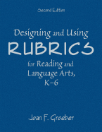 Designing and Using Rubrics for Reading and Language Arts, K-6