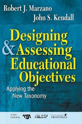 Designing & Assessing Educational Objectives: Applying the New Taxonomy - Marzano, Robert J, and Kendall, John S