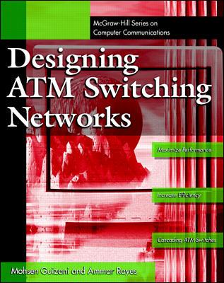 Designing ATM Switching Networks - Guizani, Mohsen, and Rayes, Ammar